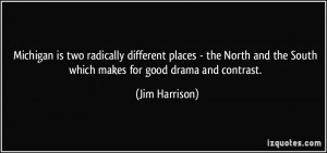 different places - the North and the South which makes for good drama ...