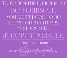 ... You need to accept yourself. ~ Thich Nhat Hanh ( Self Respect Quotes