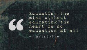 ... without Education the heart is no education at all ~ Education Quote