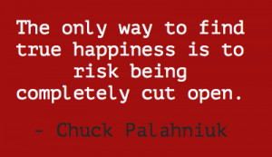 The only way to find true happiness is to risk