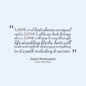 Quotes Picture: love and hate shares no equal value love builds up ...