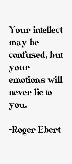 Your intellect may be confused, but your emotions will never lie to ...