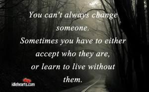 You Can’t Always Change Someone. Sometimes You Have To….