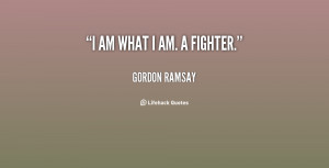 quote-Gordon-Ramsay-i-am-what-i-am-a-fighter-137715_1.png