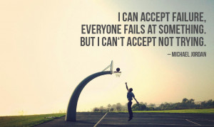 Michael Jordan Quotes I Can Accept Failure i can accept failure,
