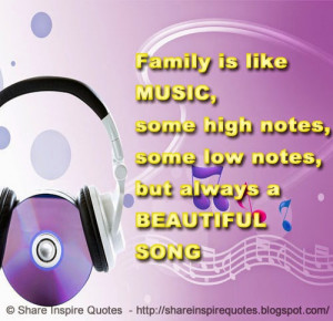 Family is like MUSIC, some high notes, some low notes, but always a ...