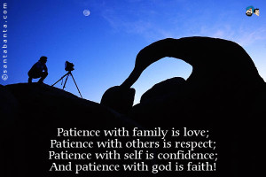 ... ; Patience with self is confidence; And patience with god is faith