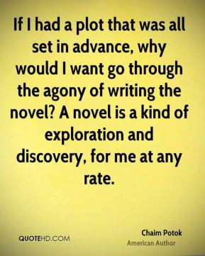 ... novel is a kind of exploration and discovery, for me at any rate