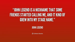 quote-John-Legend-john-legend-is-a-nickname-that-some-195309.png
