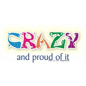 Crazy - Proud of it - Sayings and Quotes T Shirts & Apparel - nuts wac ...