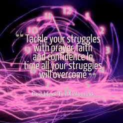 ... prayer,faith and confidence In time all your struggles will overcome