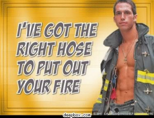 ve got the right hose to put out your fire Myspace Comment