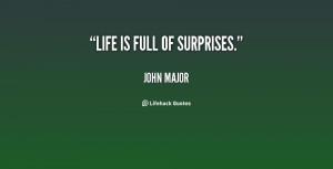 quote-John-Major-life-is-full-of-surprises-134239_2.png