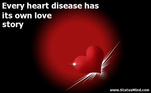 Every heart disease has its own love story - Love Quotes - StatusMind ...