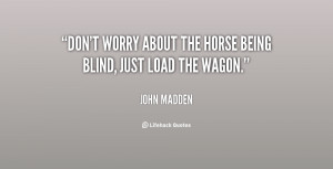 quote John Madden dont worry about the horse being blind 24859 png