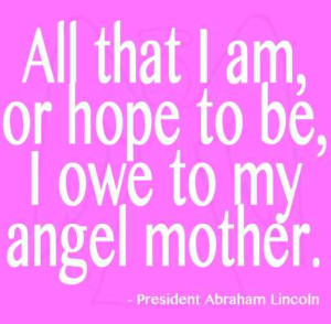 All That I Am Or Hope To Be I Owe To My Angel Mother - Angels Quote