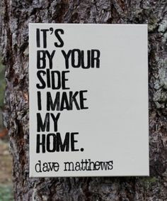 ... dave matthews quotes, love song quotes, lyric, home sweet home quotes