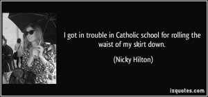 got in trouble in Catholic school for rolling the waist of my skirt ...