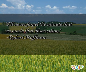 Never Forget Quotes http://www.famousquotesabout.com/quote/I_ll-never ...