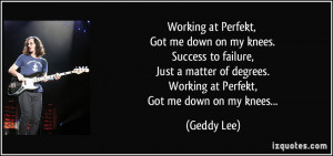 Working at Perfekt, Got me down on my knees. Success to failure, Just ...