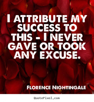 ... my success to this - i never gave.. Florence Nightingale success quote