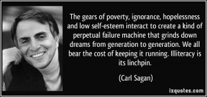 ... cost of keeping it running. Illiteracy is its linchpin. - Carl Sagan