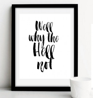 Typography Quote, Well why The Hell Not, Printable Art, Instant ...