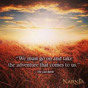 ... take the adventure that comes to us. the last battle. narnia. quote