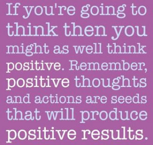 Positive Inspirational Quotes: If you're going to think...