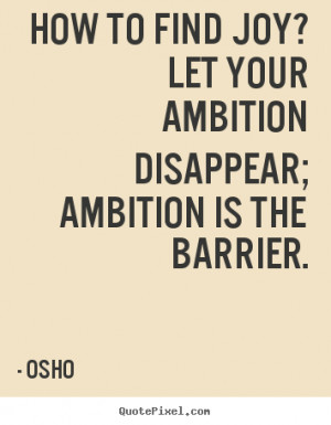 ... disappear; ambition is the barrier. Osho popular inspirational quotes