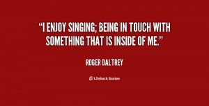 quote-Roger-Daltrey-i-enjoy-singing-being-in-touch-with-126222.png