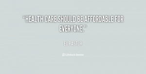 Health care should be affordable for everyone.”