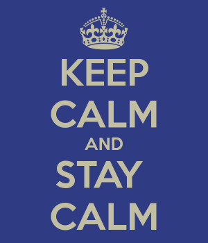 KEEP CALM AND STAY CALM