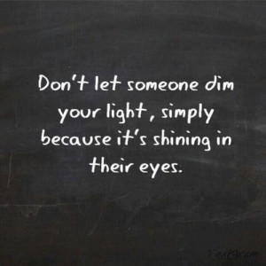 don t let someone dim your light quote