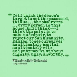 Quotes Picture: yet i think the demon's target is not the possessed ...