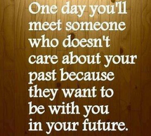 One day you'll meet someone.
