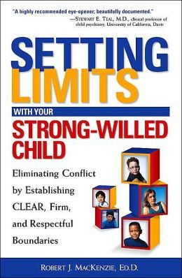 Setting Limits with Your Strong-Willed Child: Eliminating Conflict by ...