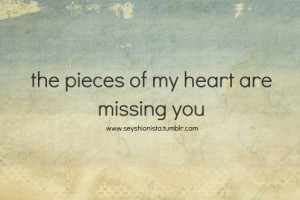 Love Quotes Pics • The pieces of my heart are missing you.