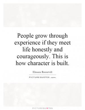 ... and courageously. This is how character is built Picture Quote #1