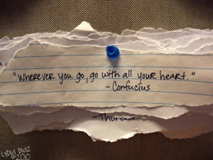 Wherever you go, go with all your heart.