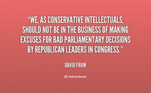 We, as conservative intellectuals, should not be in the business of ...