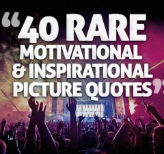40 Rare Motivational & Inspirational Picture Quotes