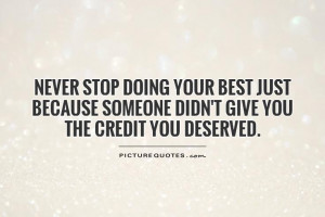 ... doing your best just because someone didn't give you the credit you