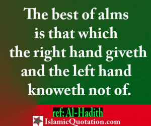 The best of alms is that which the right hand giveth, and the left ...