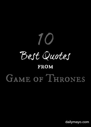 10 of the Best Game of Thrones Quotes (Lit Lover’s Link Up