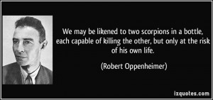 We may be likened to two scorpions in a bottle, each capable of ...