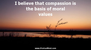 compassion is the basis of moral values - Arthur Schopenhauer Quotes ...