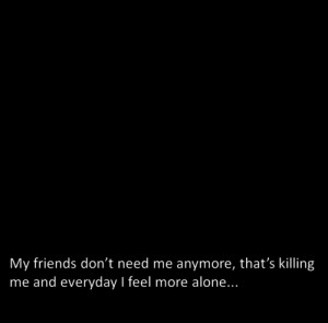 everyday feelings freak friends killing lonely needy quote quotes ...