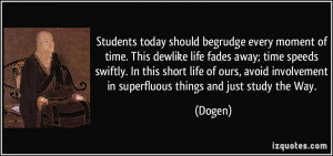 Students today should begrudge every moment of time. This dewlike life ...