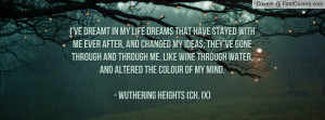 ... water, and altered the colour of my mind.- Wuthering Heights (Ch. IX